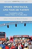 Sport, Spectacle, and NASCAR Nation: Consumption and the Cultural Politics of Neoliberalism (Education, Politics and Public Life)