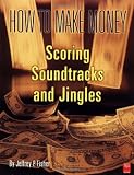How to Make Money Scoring Soundtracks and Jingles by 