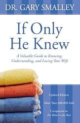 If Only He Knew: A Valuable Guide to Knowing, Understanding, and Loving Your Wife