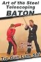 Art of the Steel Telescoping Baton: Tie Gun Lian Shi