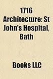 1716 Architecture: St John's Hospital, Bath, Belvedere, Keston Windmill, John Quincy Adams Birthplace, Betley Court, Perry-Carpenter Gris-