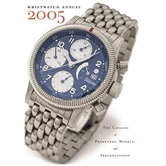 Wristwatch Annual 2005: The Catalog of Producers, Models, and Specifications