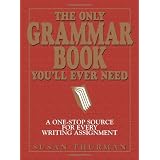 The Only Grammar Book You'll Ever Need: A One-Stop Source for Every Writing Assignment