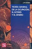 Teoria general de la ocupacion, el interes y el dinero (Spanish Edition)