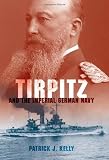 Tirpitz and the Imperial German Navy