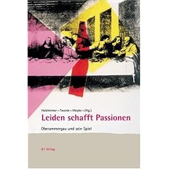 Leiden schafft Passionen. Oberammergau und sein Spiel.