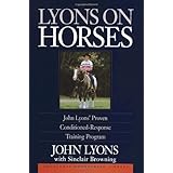 Lyons on Horses: John Lyons' Proven Conditioned-Response Training Program