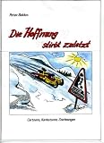 Die Hoffnung stirbt zuletzt: Cartoons, Karikaturen, Zeichnungen - Peter Baldus