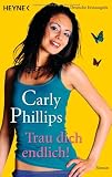 Trau dich endlich!: Roman - Carly Phillips