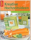 Kreative Hochzeitsideen: Einladungen, Tischdekorationen & mehr - Stephanie G&ouml;hr, Sieglinde Holl, Helene Ludwig, Heidrun R&ouml;hr, Hans R&ouml;hr