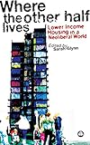 Where the other half lives : lower income housing in a neoliberal world