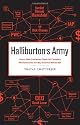 Halliburton's Army: How a Well-Connected Texas Oil Company Revolutionized the Way America Makes War