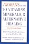 A Woman's Guide to Vitamins, Minerals & Alternative Healing