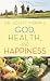 God, Health, and Happiness: Discover Wholeness in Body and Spirit