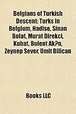 Belgians of Turkish Descent: Turks in Belgium, Hadise, Sinan Bolat, Murat Direkci, Kubat, Bulent AK N, Zeynep Sever, Umit Bilican-
