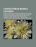 Cantautori di musica leggera: Domenico Modugno, Adriano Celentano, Giuni Russo, Giorgia, Renato Rascel, Mino Reitano, Nek, Edoardo De Angelis (Italian Edition)