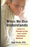 When No One Understands: Letters to a Teenager on Life, Loss, and the Hard Road to Adulthood