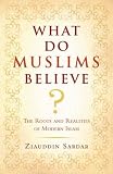What Do Muslims Believe?: The Roots and Realities of Modern Islam