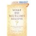 What Do Muslims Believe?: The Roots and Realities of Modern Islam