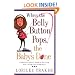 When the Belly Button Pops, the Baby's Done: A Month-by-Month Guide to Surviving (and Loving) Your Pregnancy