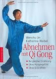 Abnehmen mit Qi Gong: Bei gleicher Ern�hrung. Ohne Hungergef�hl. Ohne Jo-Jo-Effekt - Wenchu Jin