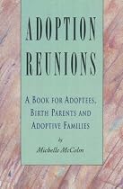 Adoption Reunions: A Book for Adoptees, Birth Parents and Adoptive Families