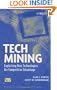 Tech Mining: Exploiting New Technologies for Competitive Advantage