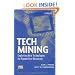 Tech Mining: Exploiting New Technologies for Competitive Advantage