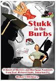 Stukk in the Burbs: A Novel of Mystery and Mortgage Payments from Prof. Richard Stukk, Suburban P.I.
