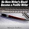 No More Writer’s Block!: Become a Prolific Writer