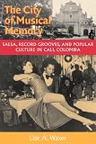 The City of Musical Memory: Salsa, Record Grooves and Popular Culture in Cali, Colombia (Music Culture)