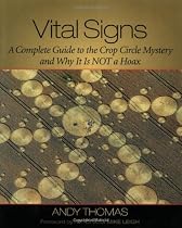 Vital Signs: A Complete Guide to the Crop Circle Mystery and Why It is Not a Hoax