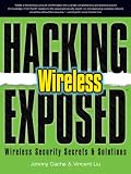 Hacking Exposed Wireless: Wireless Security Secrets and Solutions