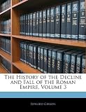The History of the Decline and Fall of the Roman Empire, Volume 3