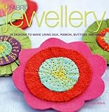 Fabric jewellery : 25 designs to make using silk, ribbon, buttons and beads