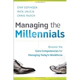 Managing the Millennials: Discover the Core Competencies for Managing Today's Workforce
