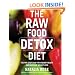 The Raw Food Detox Diet: The Five-Step Plan for Vibrant Health and Maximum Weight Loss