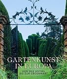 Gartenkunst in Europa: Von der Antike bis zur Gegenwart - 