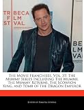 The Movie Franchises, Vol. 37: The Mummy Series Including The Mummy, The Mummy Returns, The Scorpion King, and Tomb of the Dragon Emperor