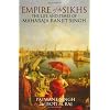 Empire of the Sikhs: The Life and Times of Maharaja Ranjit Singh