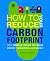 How to Reduce Your Carbon Footprint: 365 Simple Ways to Save Energy, Resources, and Money