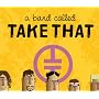 A Band Called "Take That" (Popjustice Idols)