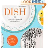 Dish: 813 Colorful, Wonderful Dinner Plates by Shax Riegler and Robert Bean