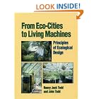 From Eco-Cities to Living Machines: Principles of Ecological Design by Nancy Jack Todd and John Todd