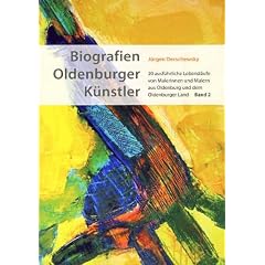 Biografien Oldenburger K�nstler. Band 2: 20 ausf�hrliche Lebensl�ufe von Malerinnen und Malern aus Oldenburg und dem Oldenburger Land