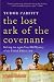 The Lost Ark of the Covenant: Solving the 2,500-Year-Old Mystery of the Fabled Biblical Ark