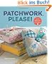 Patchwork, Please!: Colorful Zakka Projects to Stitch and Give