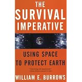 The Survival Imperative: Using Space to Protect Earthby William E. Burrows