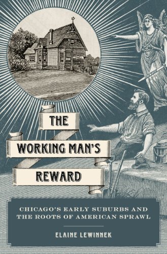 The Working Man's Reward: Chicago's Early Suburbs and the Roots of American Sprawl