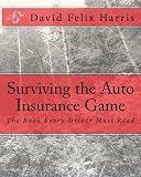Surviving the Auto Insurance Game: The Book Every Driver Must Read (Volume 1)